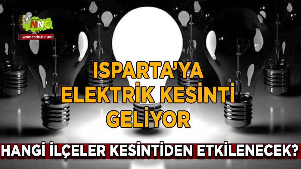 Isparta'ya Elektrik Kesintisi Geliyor! Hangi İlçeler Etkilenecek?