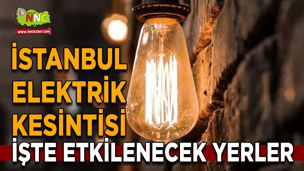 İstanbul'da Elektrik Kesintisi! Hangi İlçeler Etkilenecek?