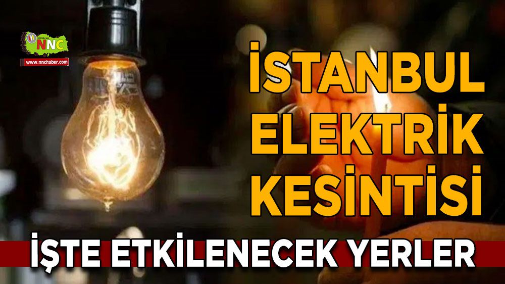 İstanbul elektrik kesintisi! İstanbul 2 Şubat elektrik kesintisi yaşanacak yerler