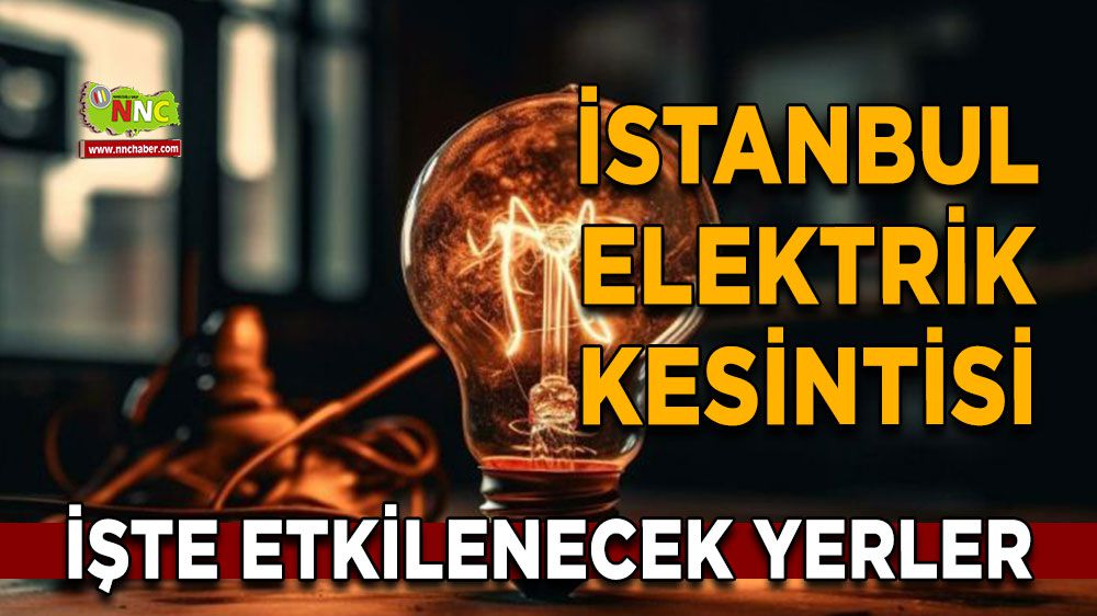 İstanbul elektrik kesintisi! İstanbul 5 Şubat elektrik kesintisi yaşanacak yerler