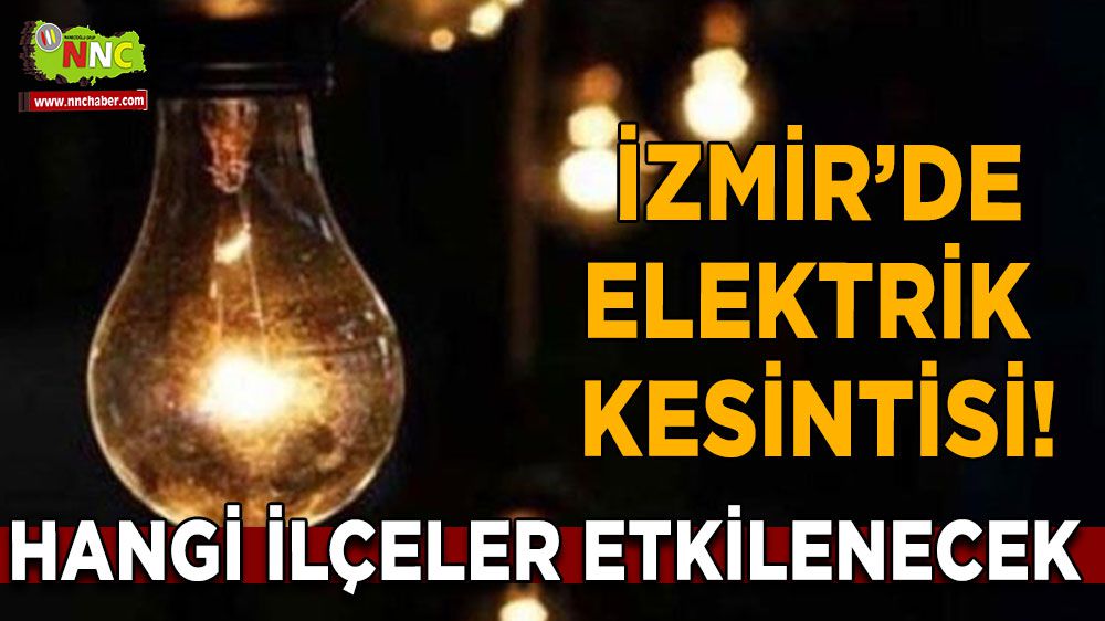 İzmir'de Elektrik Kesintisi! Hangi Bölgelerde Elektrik Gidecek?
