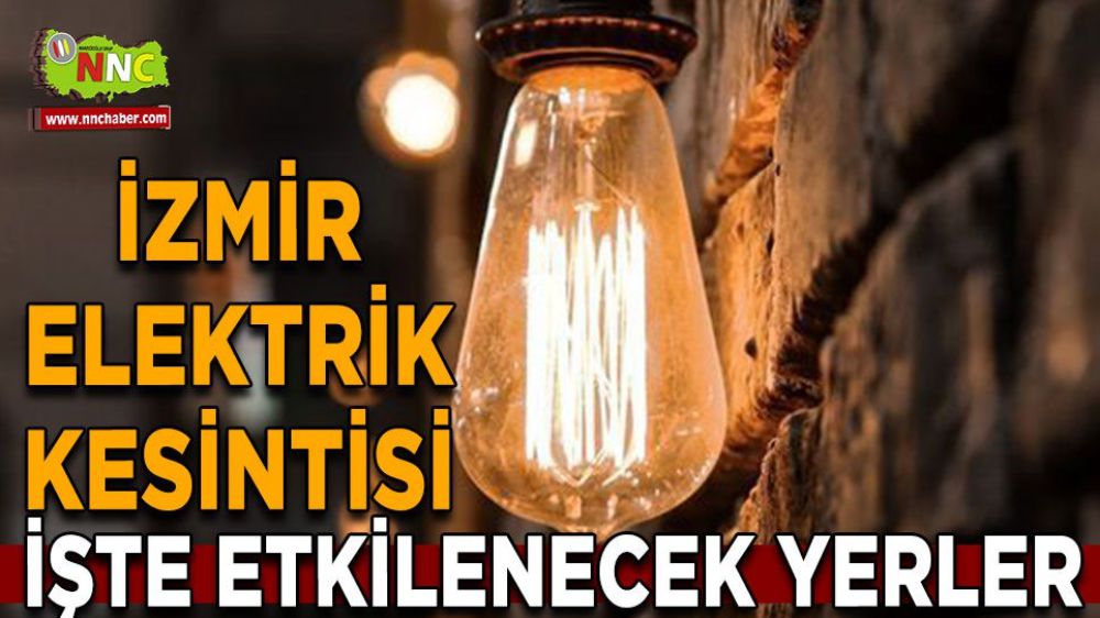 İzmir'de Elektrik Kesintisi! Hangi İlçeler Etkilenecek?