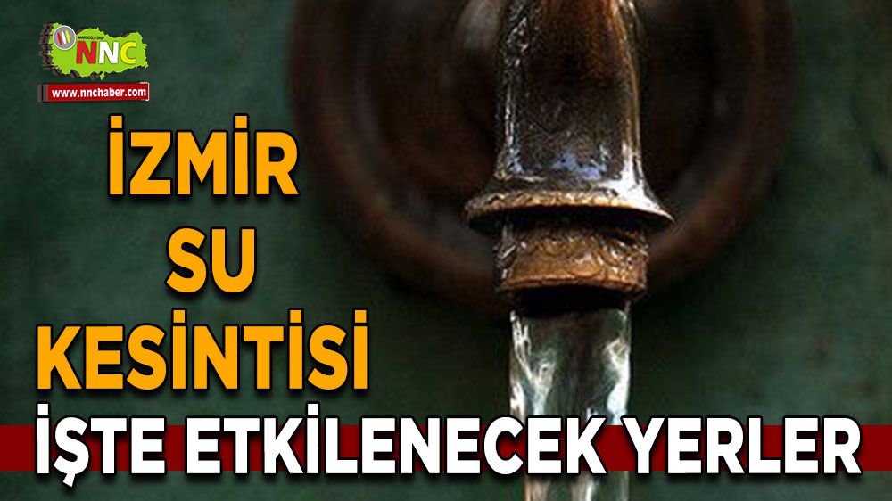 İzmir'de sular kesildi! İzmir'de sular ne zaman gelecek?