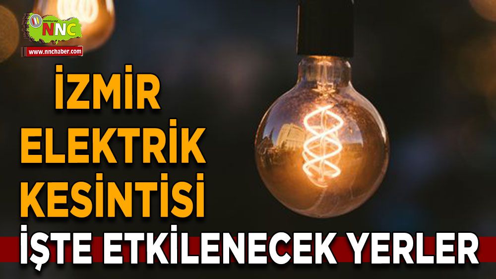 İzmir elektrik kesintisi! 10 Şubat İzmir elektrik kesintisi yaşanacak yerler