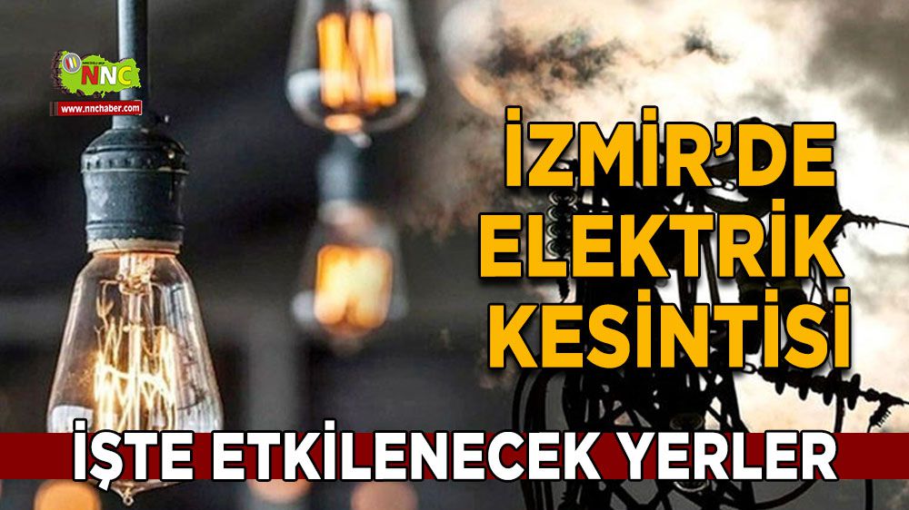 İzmir elektrik kesintisi! 11 Şubat İzmir elektrik kesintisi yaşanacak yerler