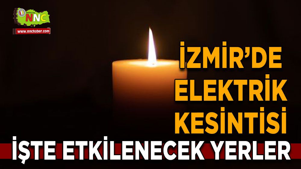 İzmir elektrik kesintisi! 14 Şubat İzmir elektrik kesintisi yaşanacak yerler