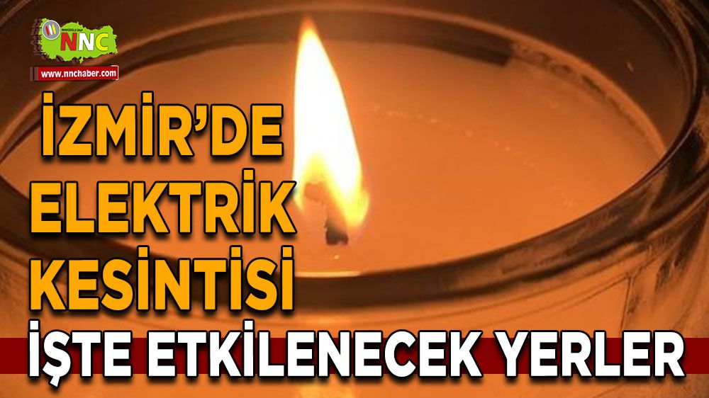 İzmir elektrik kesintisi! 17 Şubat İzmir elektrik kesintisi yaşanacak yerler
