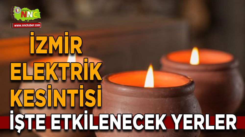 İzmir elektrik kesintisi! 9 Şubat İzmir elektrik kesintisi yaşanacak yerler
