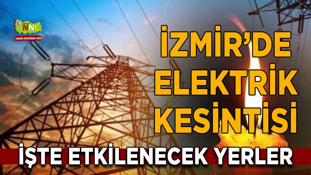İzmir elektrik kesintisi! İzmir 2 Şubat elektrik kesintisi yaşanacak yerler
