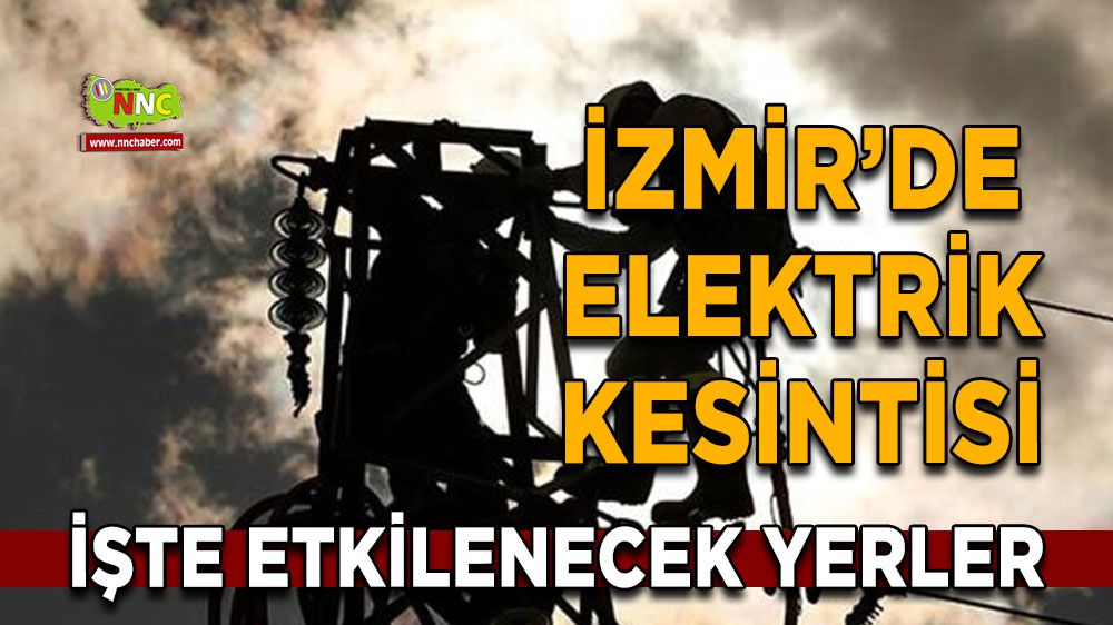 İzmir elektrik kesintisi! İzmir 4 Şubat elektrik kesintisi yaşanacak yerler