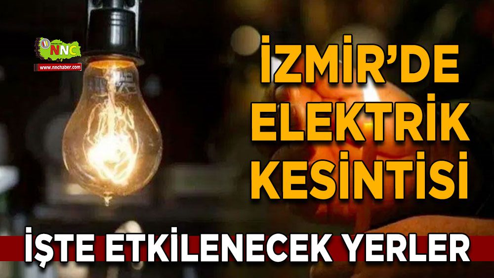 İzmir elektrik kesintisi! İzmir 5 Şubat elektrik kesintisi yaşanacak yerler