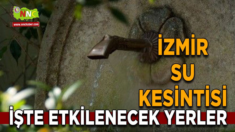 İzmir su kesintisi! İzmir 1 Şubat su kesintisi yaşanacak yerler