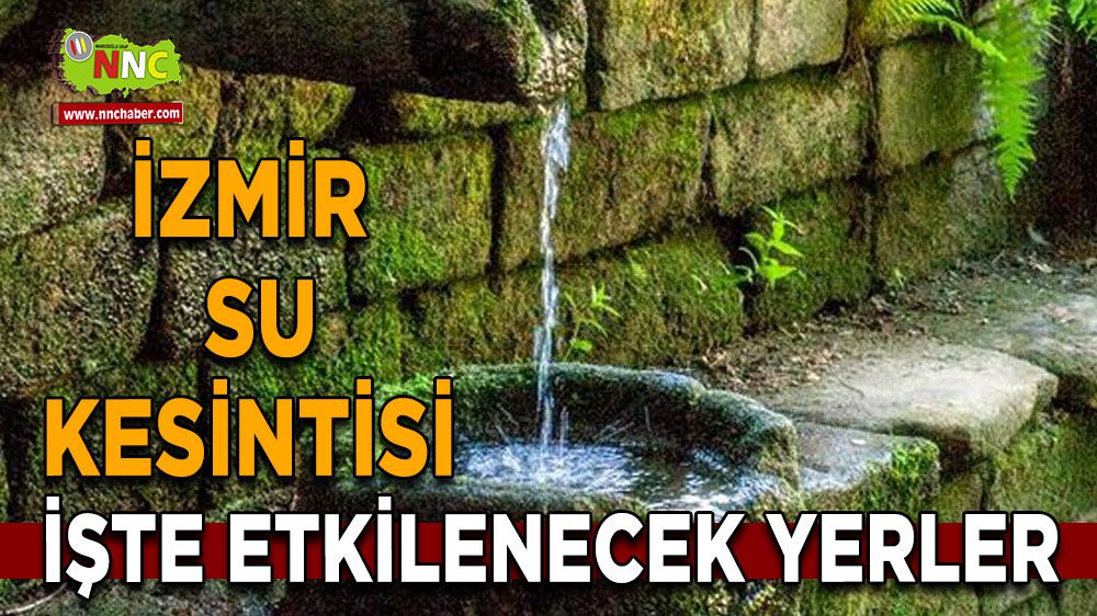 İzmir su kesintisi! İzmir 2 Şubat su kesintisi yaşanacak yerler