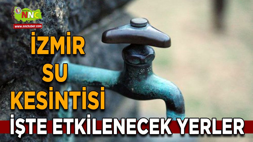 İzmir su kesintisi! İzmir 3 Şubat su kesintisi yaşanacak yerler