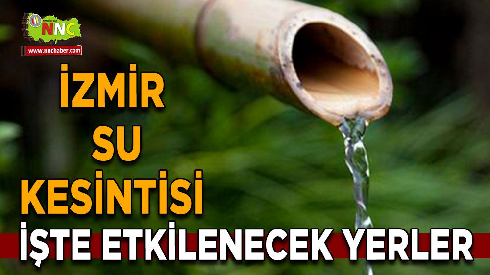 İzmir su kesintisi! İzmir 5 Şubat su kesintisi yaşanacak yerler