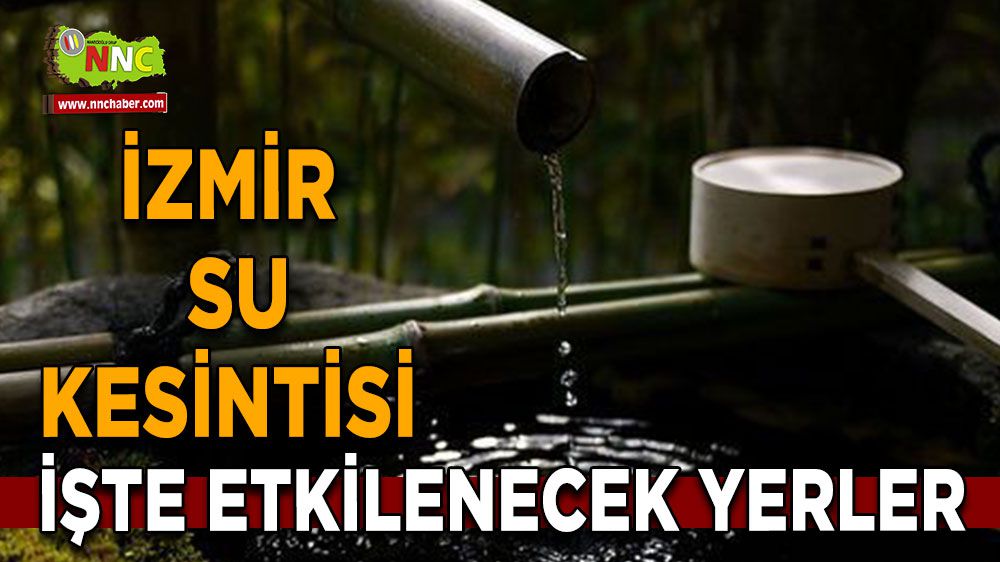 İzmir su kesintisi! İzmir 8 Şubat su kesintisi yaşanacak yerler