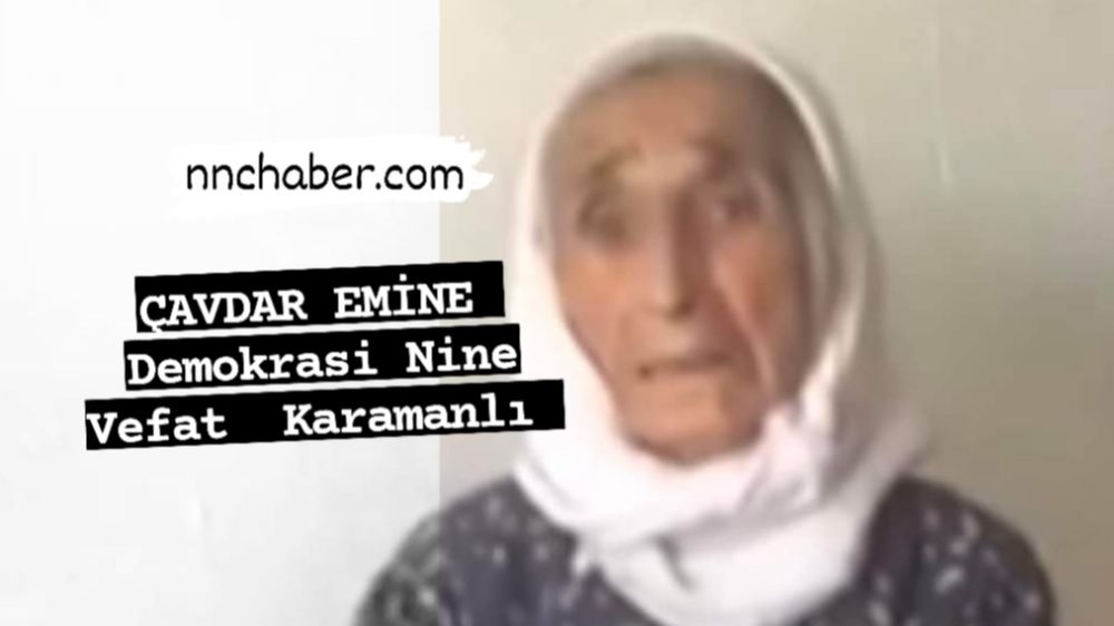 Karamanlı'nın Demokrasi Ninesi Çavdar Emine Hayatını Kaybetti