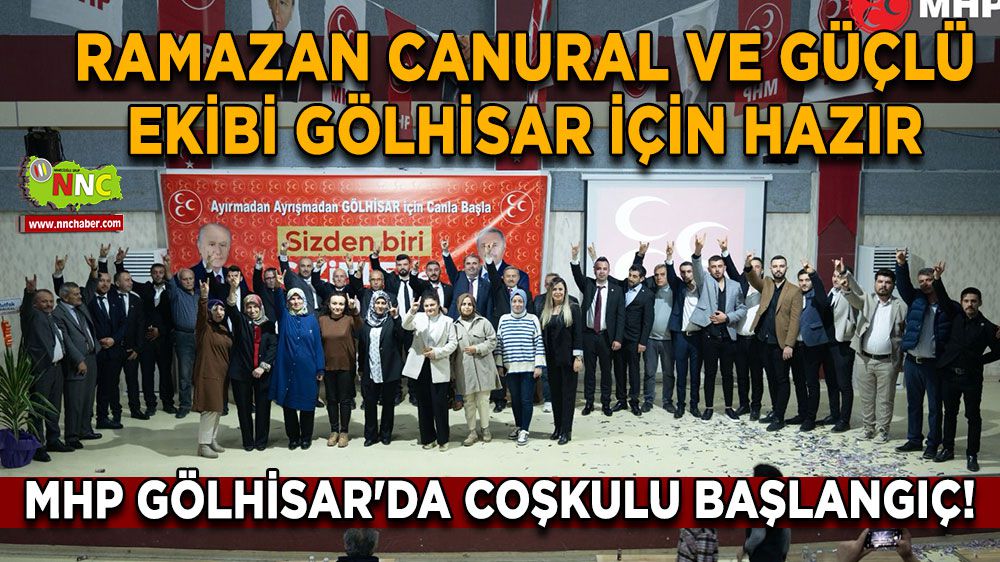 MHP Gölhisar'da Coşkulu Başlangıç! Ramazan Canural ve Güçlü Ekibi Gölhisar İçin Hazır