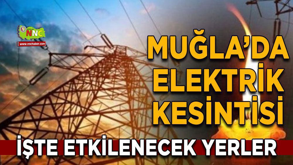 Muğla'da Elektrik Kesilecek! Hangi İlçeler Etkilenecek?