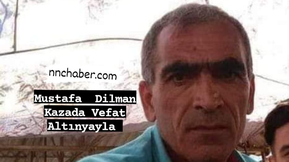 Mustafa Dilman Kazada Vefat Altınyayla 