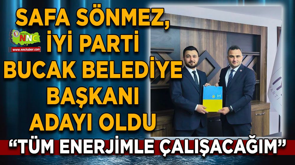 Safa Sönmez, İYİ Parti Bucak Belediye Başkan adayı oldu!