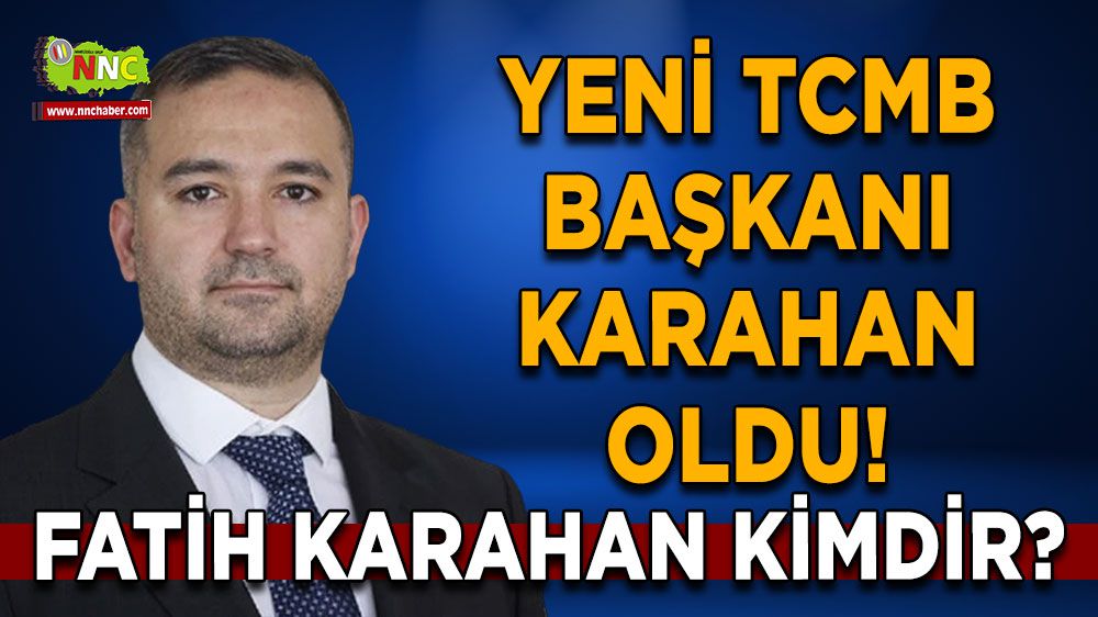 Yeni TCMB Başkanı Fatih Karahan oldu! Atanan Fatih Karahan Kimdir?