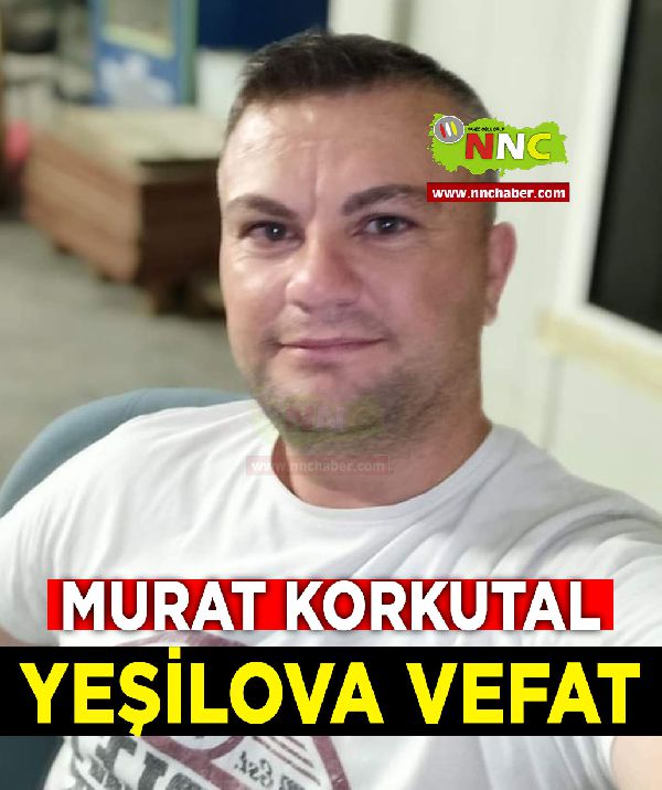 Yeşilova Vefat Murat Korkutal 