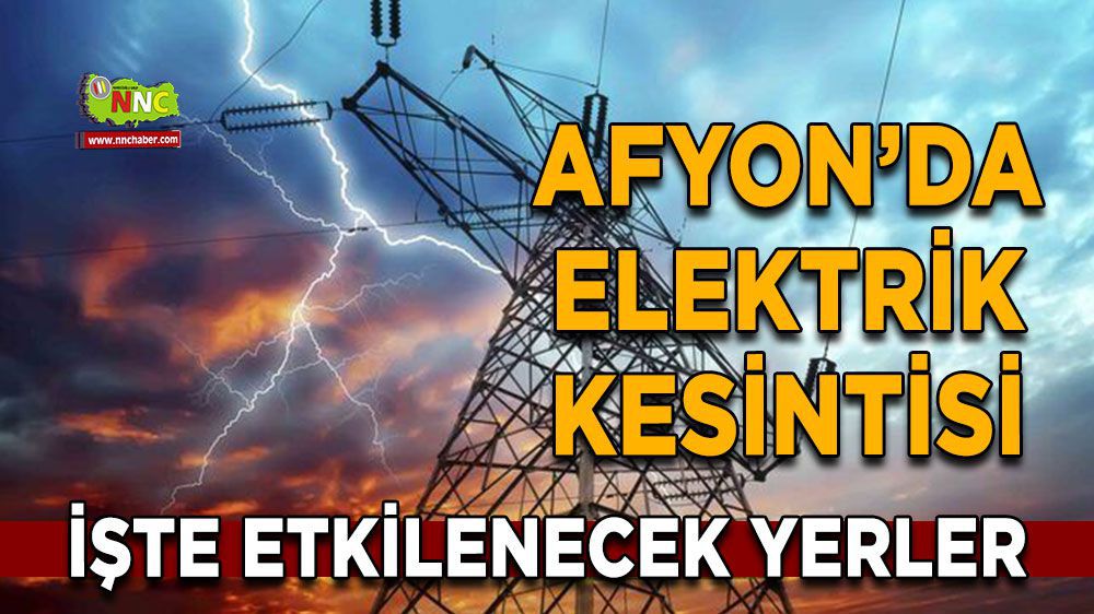 Afyonkarahisar elektrik kesintisi! Afyonkarahisar 06 Mart 2024 elektrik kesintisi yaşanacak yerler