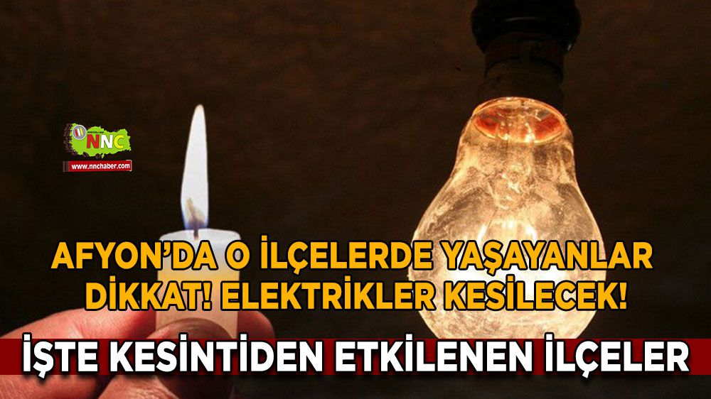 Afyonkarahisar elektrik kesintisi! Afyonkarahisar 11 Mart 2024 elektrik kesintisi yaşanacak yerler