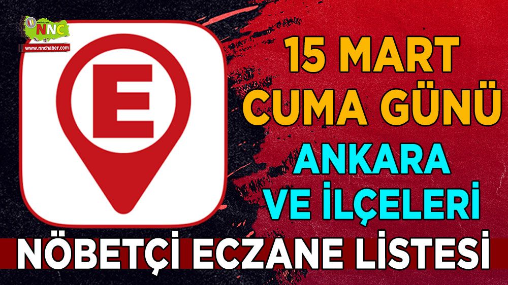 Ankara'da hangi eczaneler nöbetçi İşte 15 Mart Ankara nöbetçi eczaneleri