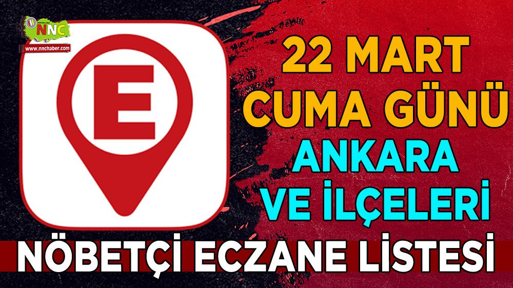 Ankara'da hangi eczaneler nöbetçi İşte 22 Mart Ankara nöbetçi eczaneleri