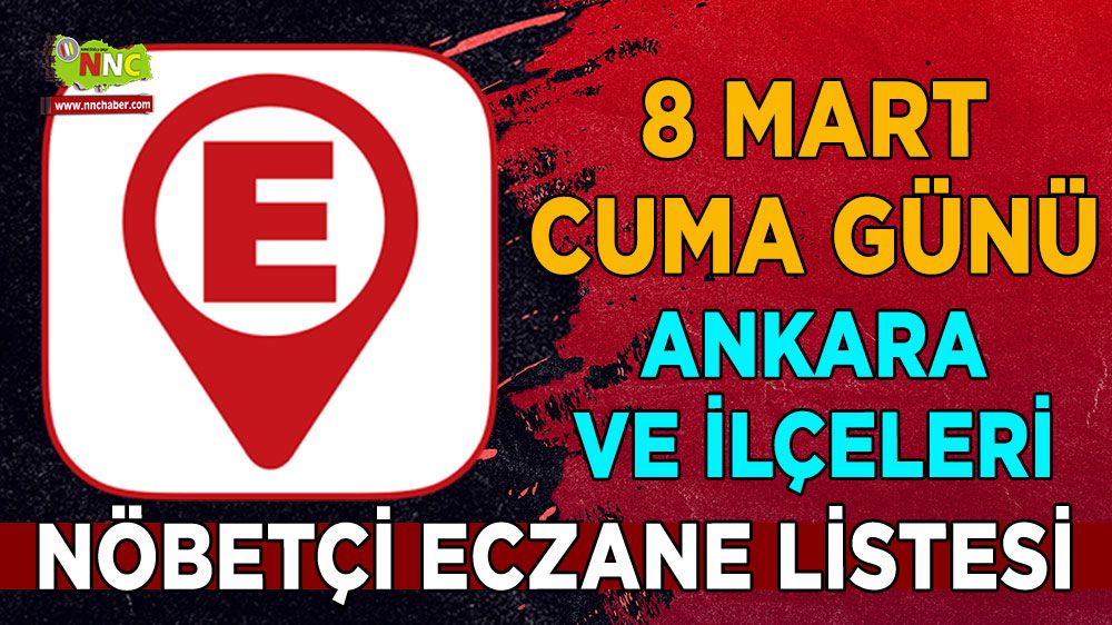 Ankara'da hangi eczaneler nöbetçi İşte 8 Mart Ankara nöbetçi eczaneleri