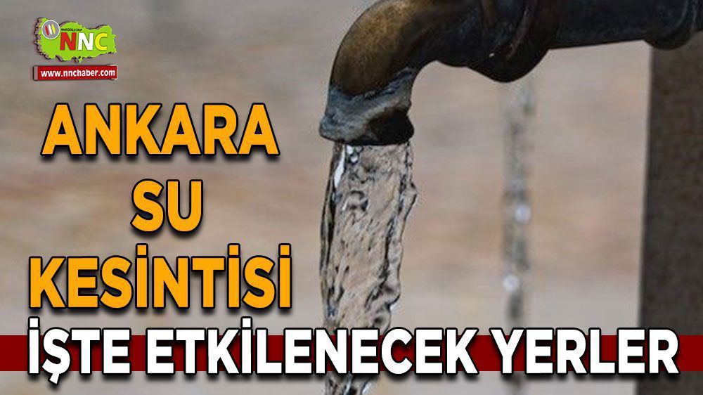 Ankara su kesintisi! 26 Mart Ankara su kesintisi yaşanacak yerler