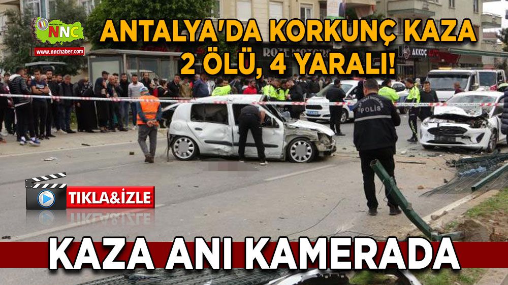 Antalya'da Korkunç Kaza: 2 Ölü, 4 Yaralı! Kaza Anı Kamerada