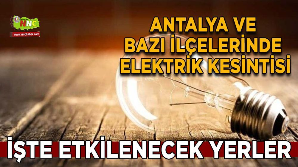 Antalya elektrik kesintisi! 21 Mart Antalya elektrik kesintisi yaşanacak yerler