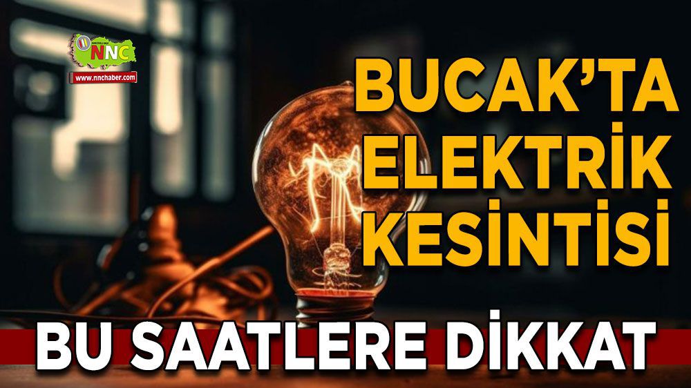 Bucak elektrik kesintisi! 06 Mart Bucak elektrik kesintisi nerede yaşanacak?