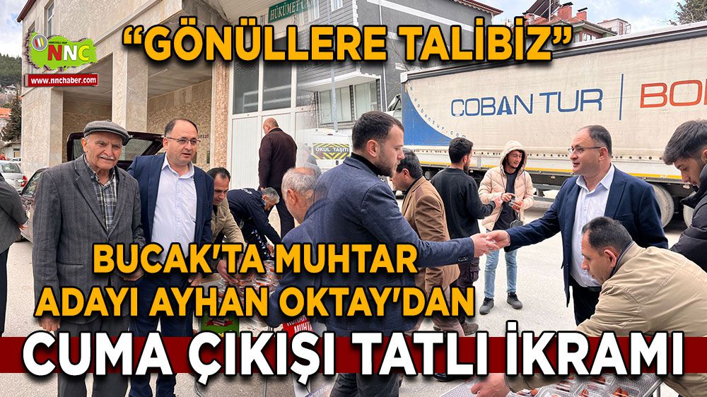 Bucak'ta Muhtar Adayı Ayhan Oktay'dan Cuma çıkışı tatlı ikramı