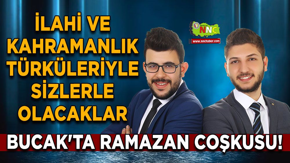 Bucak'ta Ramazan coşkusu! İlahi ve kahramanlık türküleriyle sizlerle olacaklar