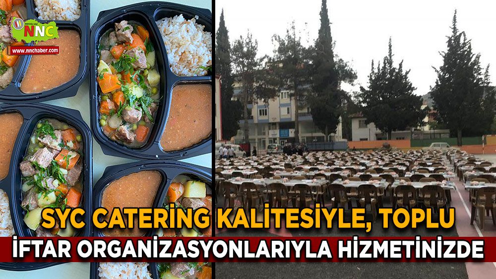 Bucak'ta SYC Catering kalitesiyle, toplu iftar organizasyonlarıyla hizmetinizde