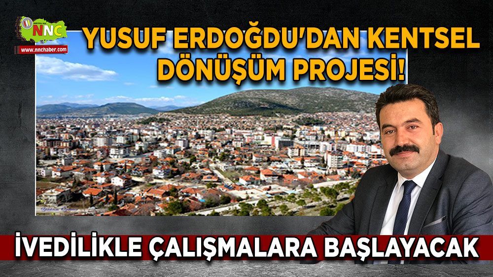 Burdur Bucak Haber - Yusuf Erdoğdu'dan kentsel dönüşüm projesi!