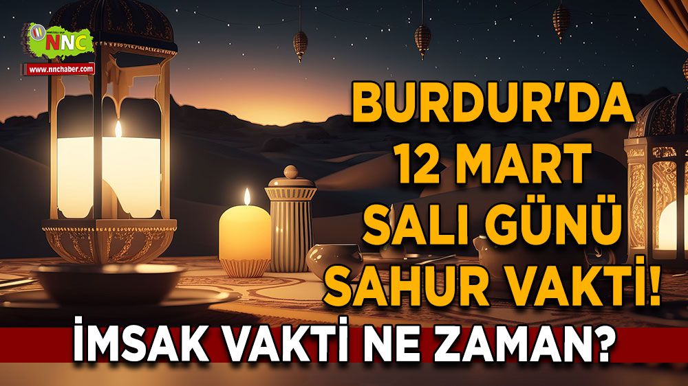Burdur'da 12 Mart Salı günü Sahur Vakti! İmsak Vakti ne zaman?