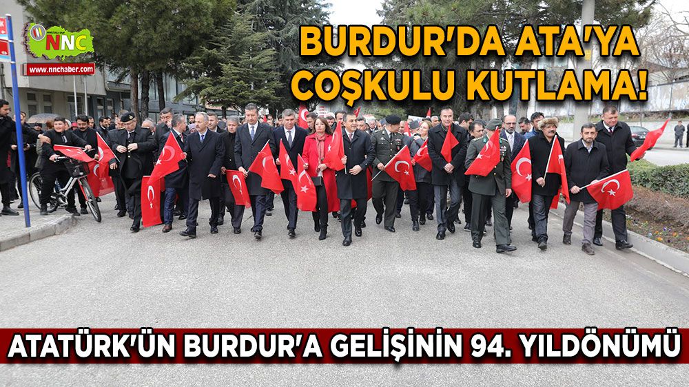 Burdur'da Ata'ya Coşkulu Kutlama! Atatürk'ün Burdur'a Gelişinin 94. Yıldönümü
