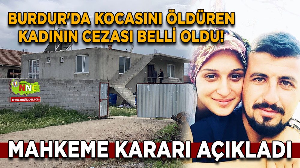 Burdur'da kocasını öldüren kadının cezası belli oldu! Mahkeme kararı açıkladı
