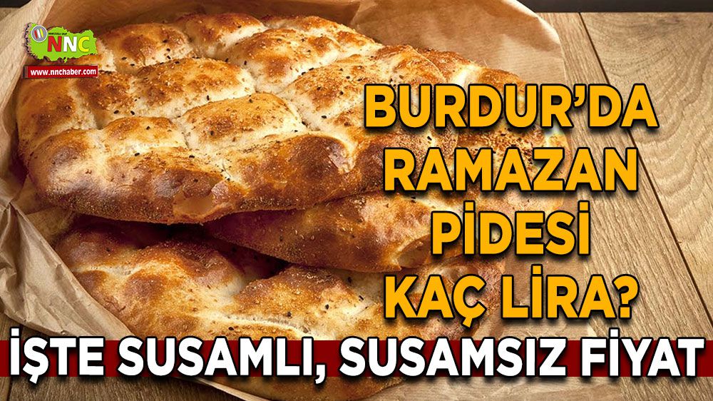 Burdur'da Ramazan pidesi fiyatı belli oldu! Ramazan pidesi ne kadar, kaç lira?