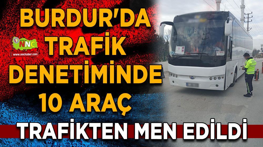 Burdur'da Yollarda Denetim Var! 10 Araç ve Sürücüye Ceza!