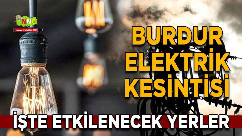 Burdur elektrik kesintisi!  14 Mart Burdur elektrik kesintisi nerede yaşanacak?
