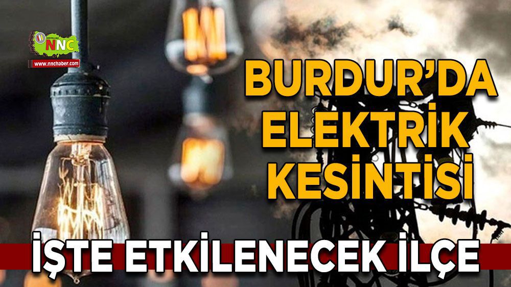 Burdur elektrik kesintisi! 15 Mart Burdur elektrik kesintisi nerede yaşanacak?