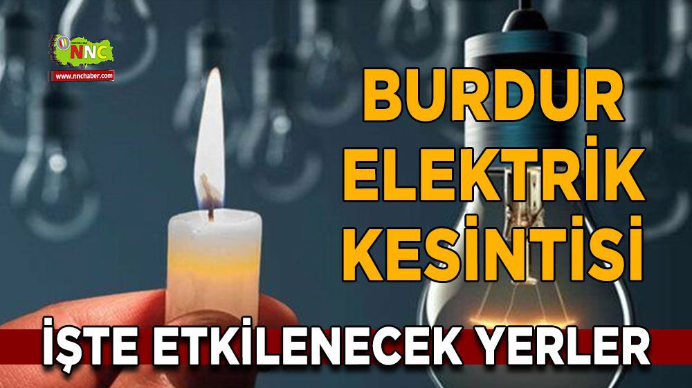 Burdur elektrik kesintisi! 18 Mart Burdur elektrik kesintisi nerede yaşanacak?