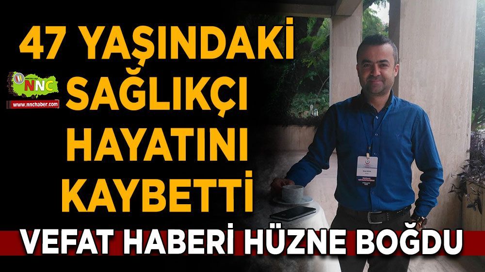 Burdur'u hüzne boğan kayıp; Sağlıkçı Necip Güven hayatını kaybetti