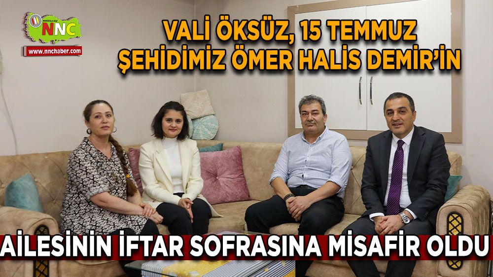 Burdur Valisi  Türker Öksüz, Ramazanın Manevi Huzurunu Şehidimiz Ömer Halis Demir'in Ailesiyle Yaşadı